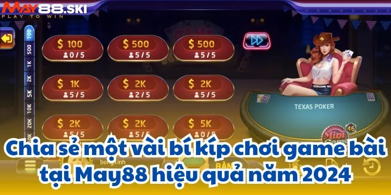 Chia sẻ một vài bí kíp chơi game bài tại May88 hiệu quả năm 2024