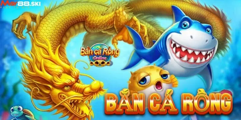 Giới thiệu game bắn cá Rồng