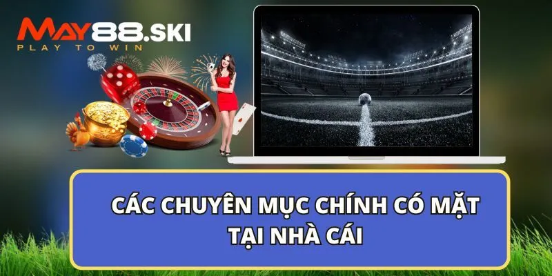 Các chuyên mục chính có mặt tại nhà cái