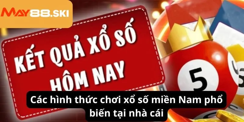 Các hình thức chơi xổ số miền Nam phổ biến tại nhà cái