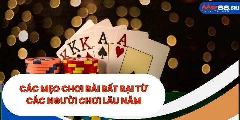 Các mẹo chơi bài bất bại từ các người chơi lâu năm