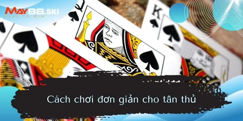 Cách chơi đơn giản cho tân thủ