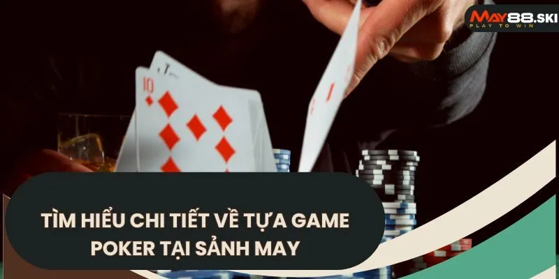 Poker Tại May88 - Những Điều Bạn Cần Biết Để Chiến Thắng