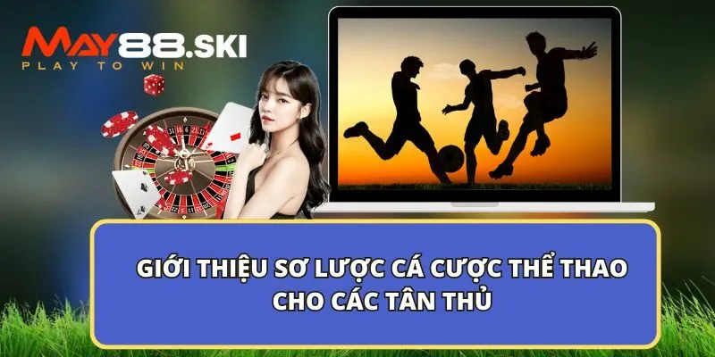 Giới thiệu sơ lược cá độ thể thao cho các tân thủ