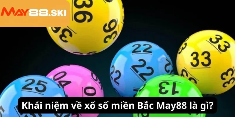 Khái niệm về xổ số miền Bắc May88 là gì?