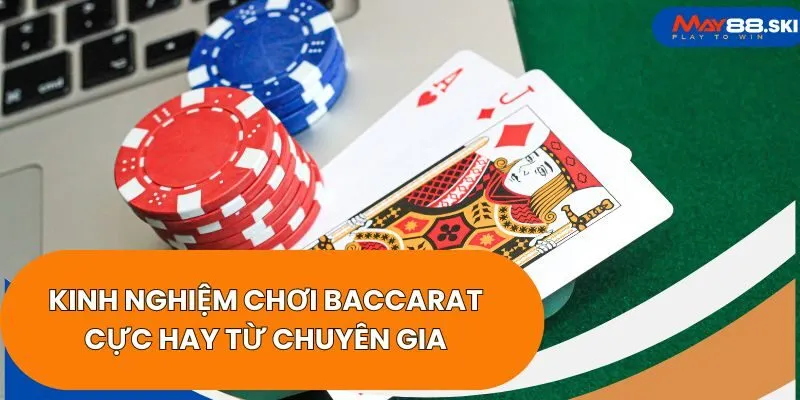 Kinh nghiệm chơi Baccarat cực hay từ chuyên gia