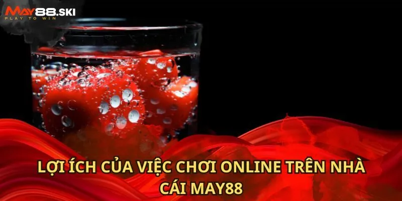 Lợi ích của việc chơi online trên nhà cái May88