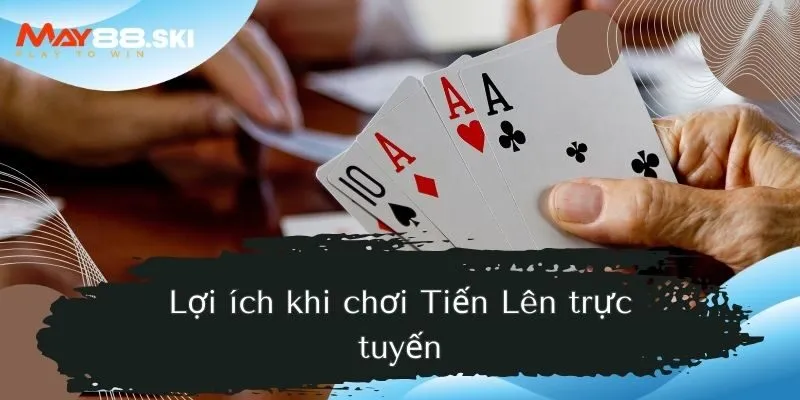 Lợi ích khi chơi Tiến Lên trực tuyến