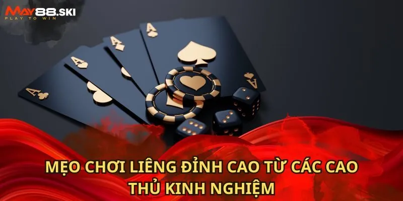 Mẹo chơi liêng đỉnh cao từ các cao thủ kinh nghiệm