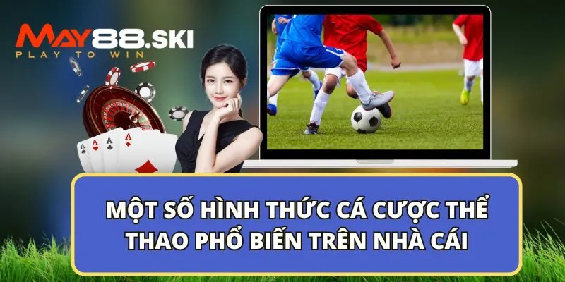 Một số hình thức cá cược thể thao phổ biến trên nhà cái