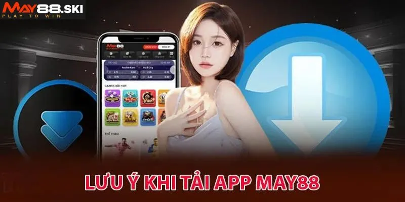 Lưu ý khi tải app May88