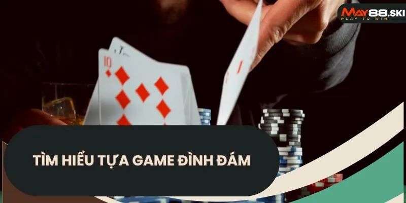 Tìm hiểu tựa game đình đám