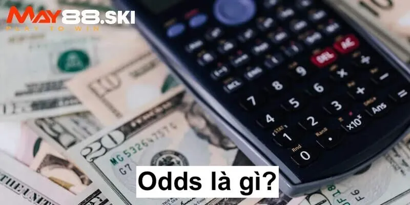 Trả lời đầy đủ cho câu hỏi Odds là gì