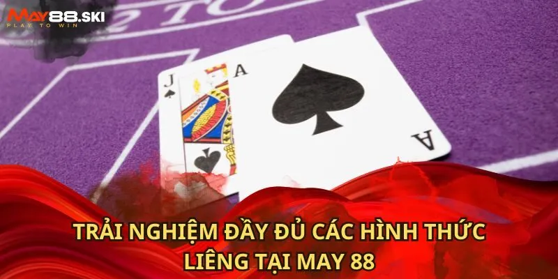 Trải nghiệm đầy đủ các hình thức liêng tại May 88