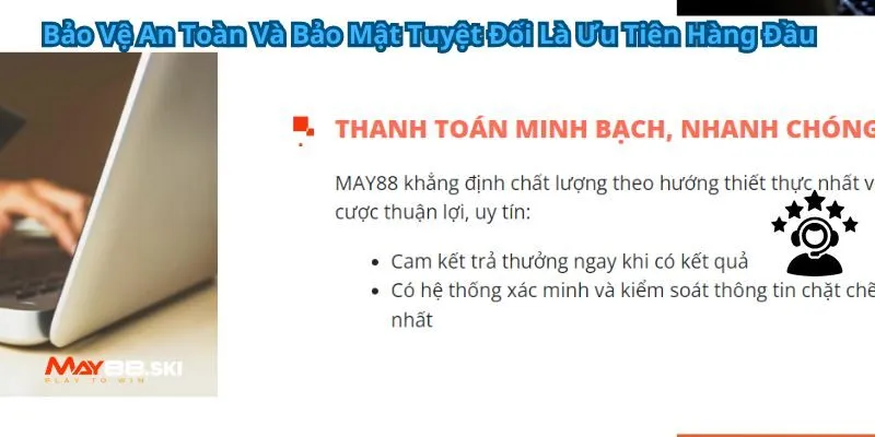 Bảo Vệ An Toàn Và Bảo Mật Tuyệt Đối Là Ưu Tiên Hàng Đầu