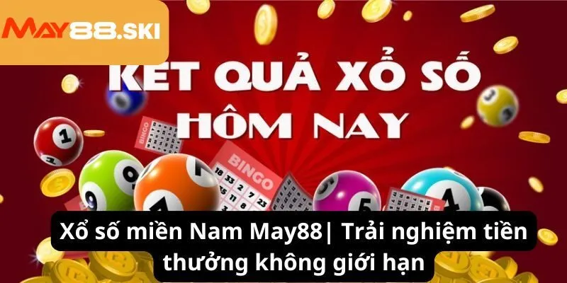 Xổ số miền Nam May88| Trải nghiệm tiền thưởng không giới hạn