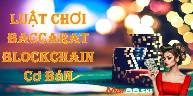 Luật chơi Baccarat Blockchain cơ bản