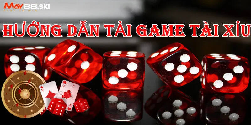 Tại sao người chơi nên chọn tải game tài xỉu của May88?