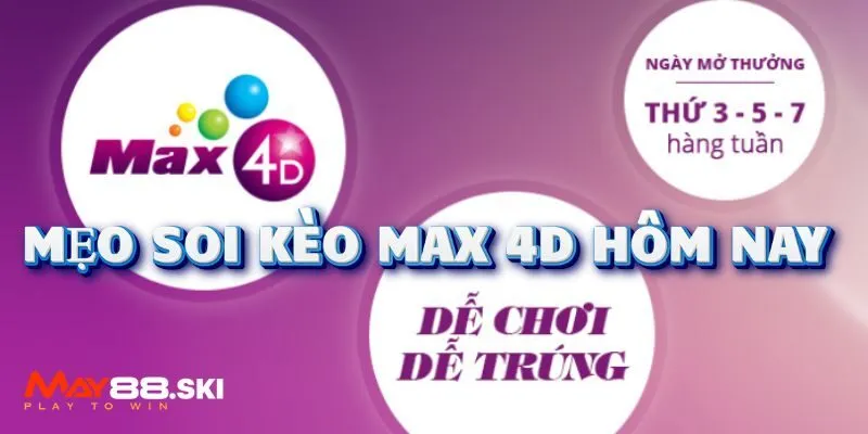 Mẹo dự đoán Max 4D hôm nay và cách tăng cơ hội trúng thưởng