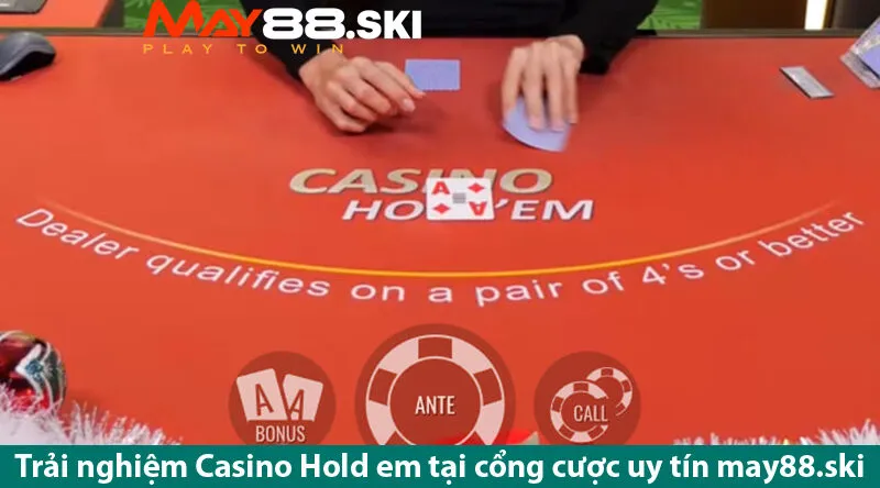 Cá cược chuyên nghiệp cùng trò chơi Casino Hold’em siêu đỉnh tại may88.ski