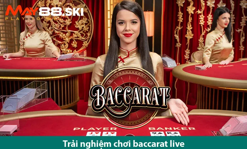 Chơi baccarat live cực hay nhận tiền thưởng dễ dàng